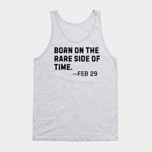 Born on the rare side of time- Feb 29 Leap Year Birthday Tank Top